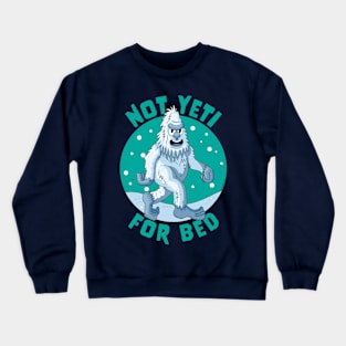 Not Yeti For Bed Pajamas - Not Ready For Bed Funny Yeti Crewneck Sweatshirt